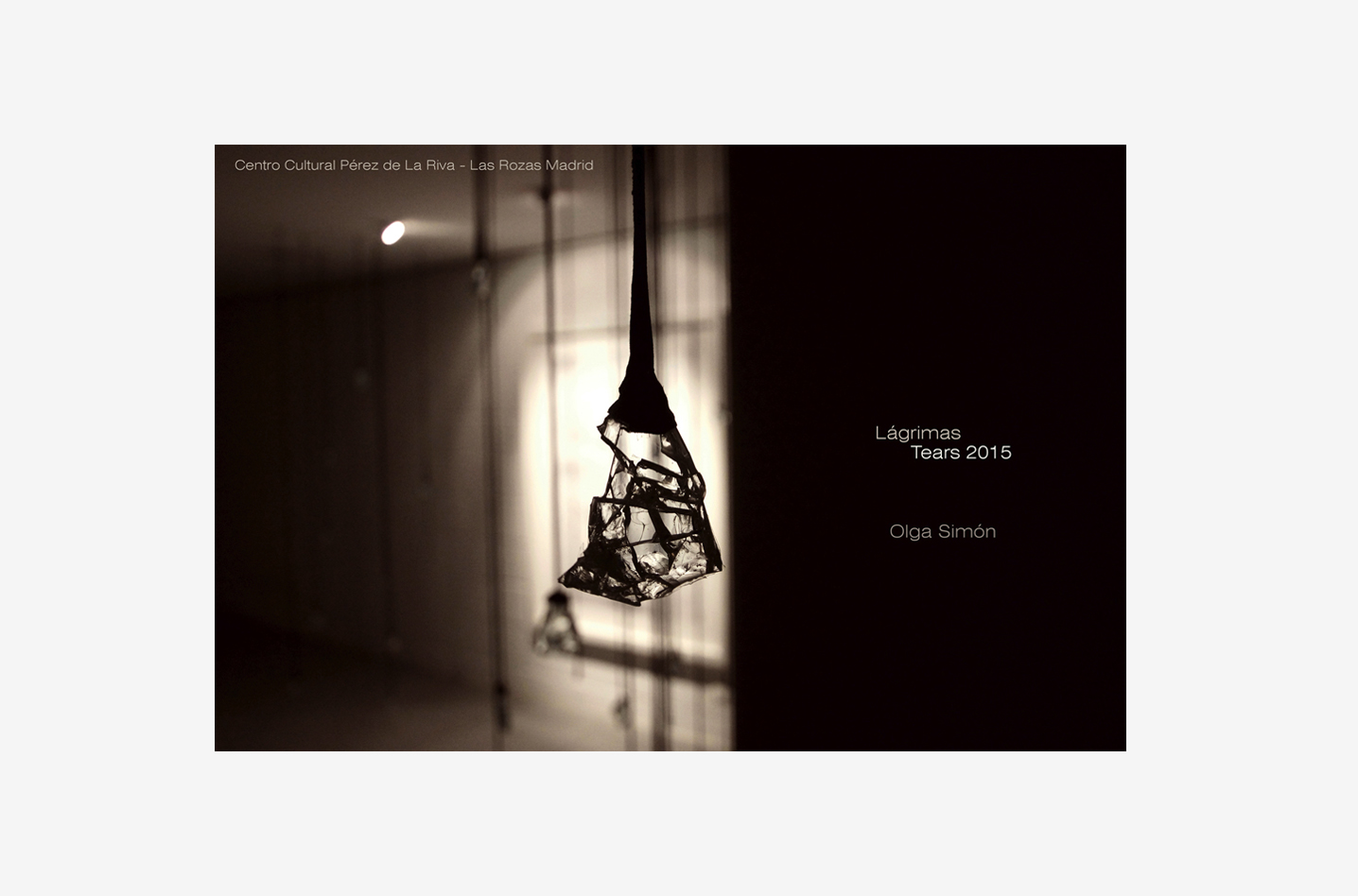 Tears 2015 - Lágrimas 2015 - Olga Simón - Visita Virtual - Sala Meruja Mallo - Las Rozas Madrid - Galería Adora Calvo - Comisario y textos Carlos Delgado Mayordomo - 2015 Madrid - Arte contemporáneo - Lágrimas de cristal - Tears